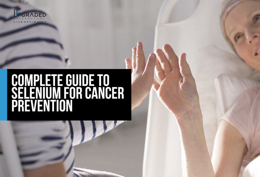 Complete Guide to Selenium for Cancer Prevention - Upgraded Formulas®