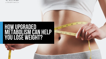 How Upgraded Metabolism Can Help You Lose Weight?