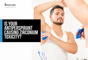 Is Your Antiperspirant Causing Zirconium Toxicity