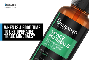 When Is A Good Time To Use Upgraded Trace Minerals?